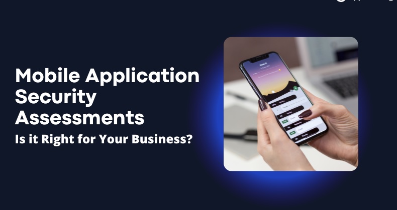 Is the concept of Mobile Application Security Assessments right for businesses or not?