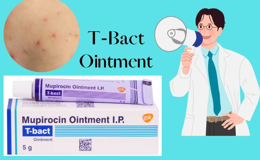Navigating the World of Topical Antibiotics: A Comprehensive Guide to T-Bact Ointment