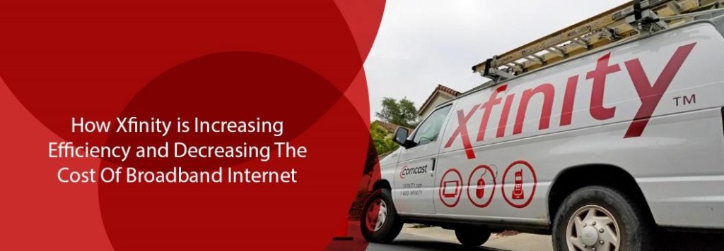 How Xfinity is Increasing Efficiency and Decreasing the Cost of Broadband Internet